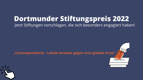  Es können Stiftungen, die besonderes Engagement in der Coronapandemie gezeigt haben, für den Dortmunder Stiftungspreis 2022 vorgeschlagen werden.